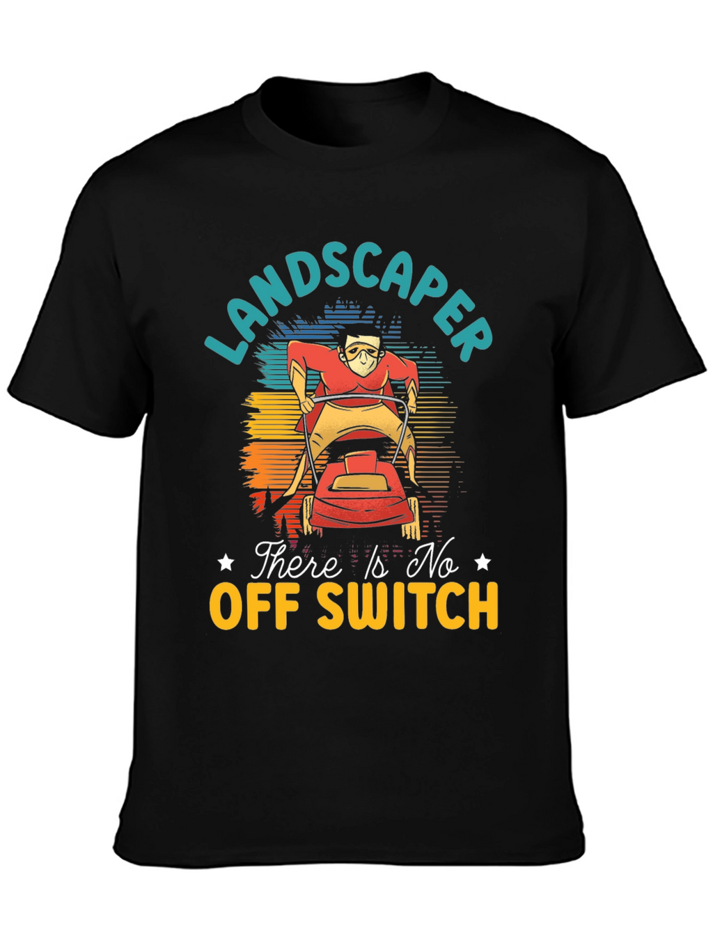 Landscaper There Is No Off Switch Graphic T-Shirt