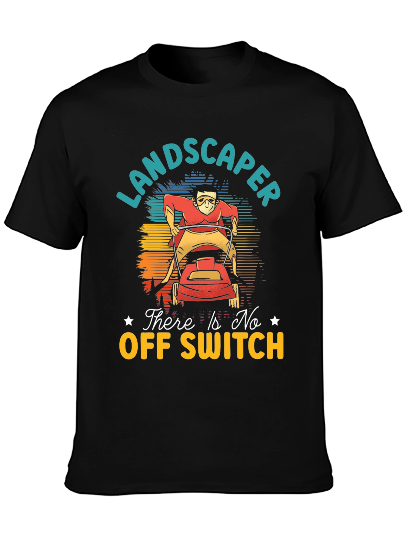 Landscaper There Is No Off Switch Graphic T-Shirt