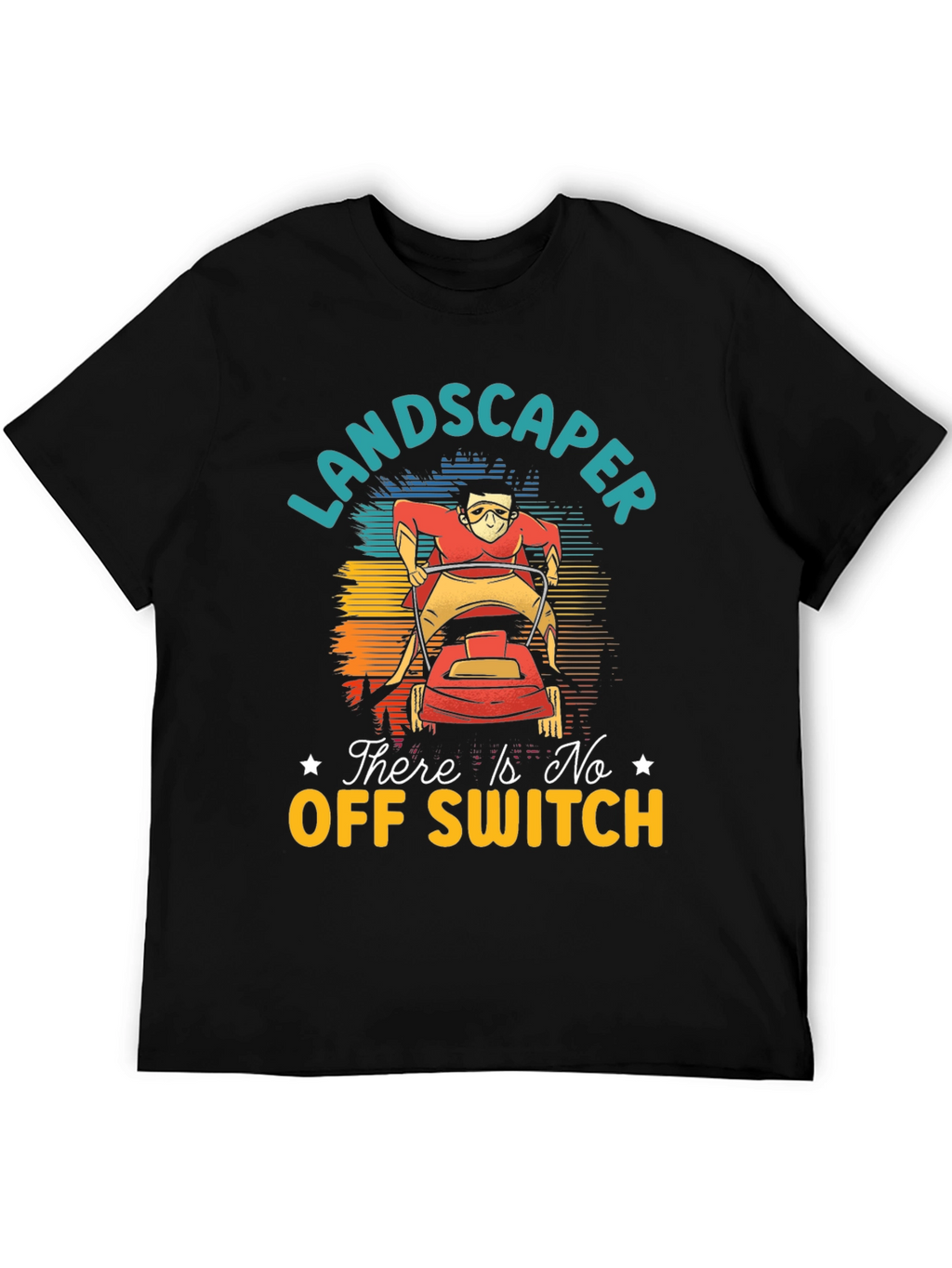 Landscaper There Is No Off Switch Graphic T-Shirt