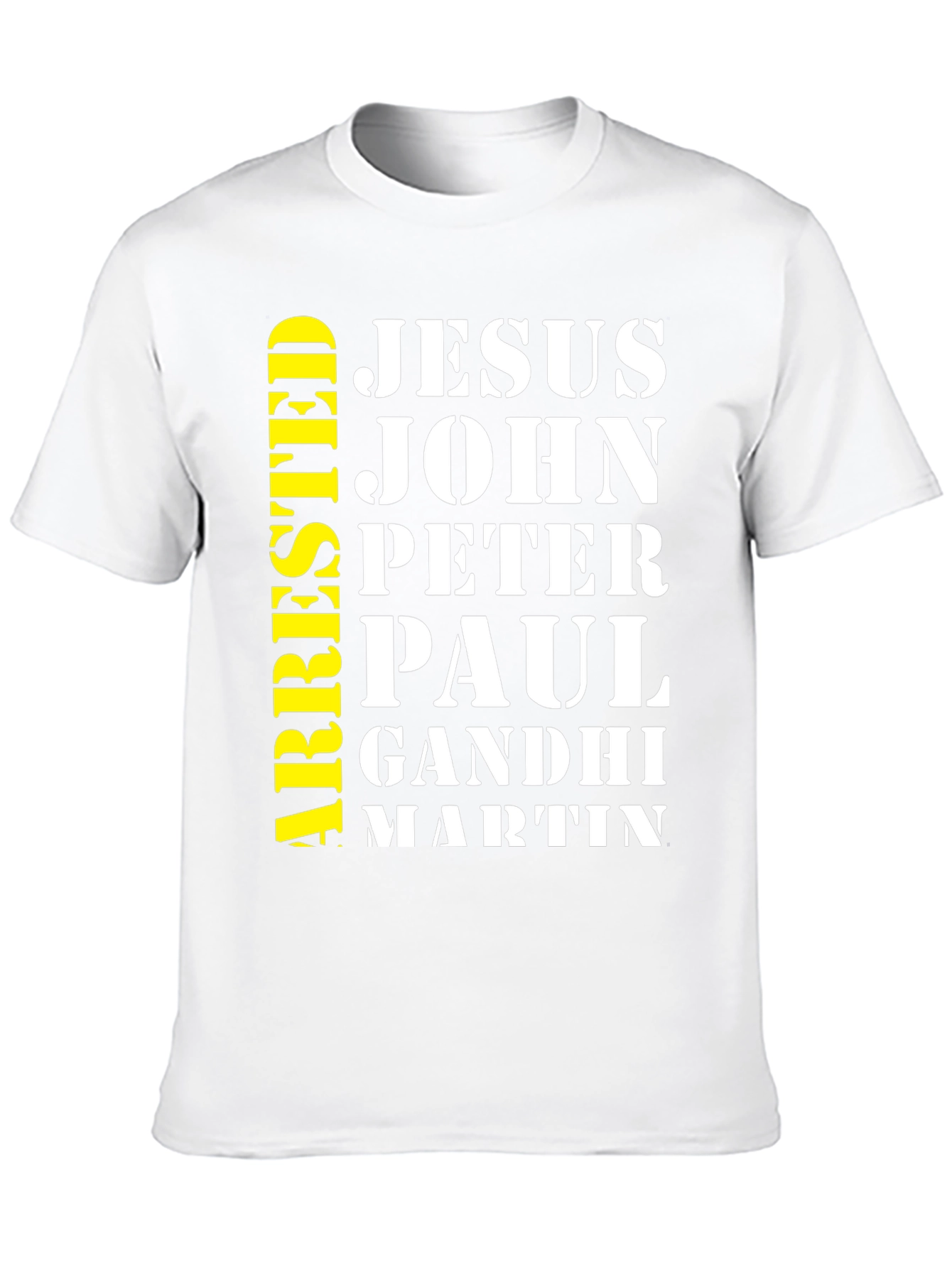 Arrested Jesus John Peter Paul Gandhi Martin T-Shirt