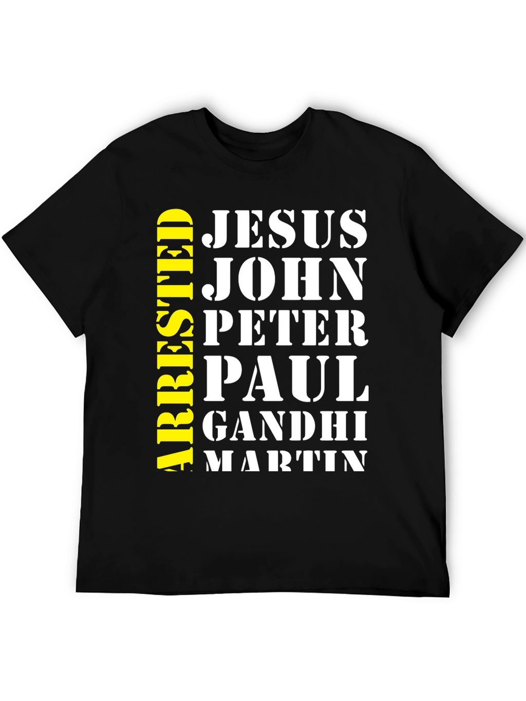 Arrested Jesus John Peter Paul Gandhi Martin T-Shirt