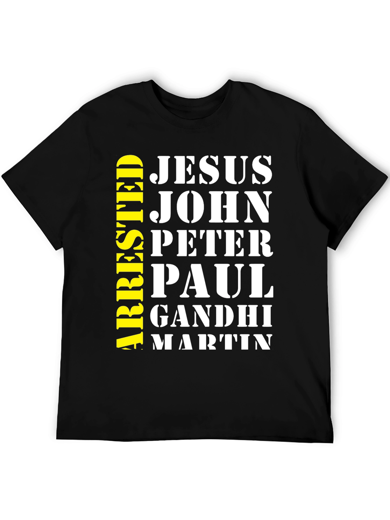 Arrested Jesus John Peter Paul Gandhi Martin T-Shirt
