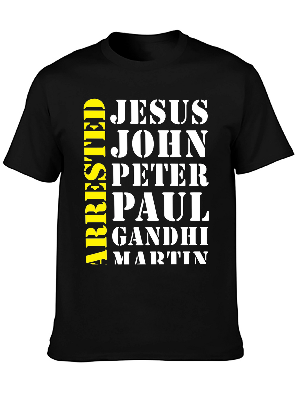 Arrested Jesus John Peter Paul Gandhi Martin T-Shirt
