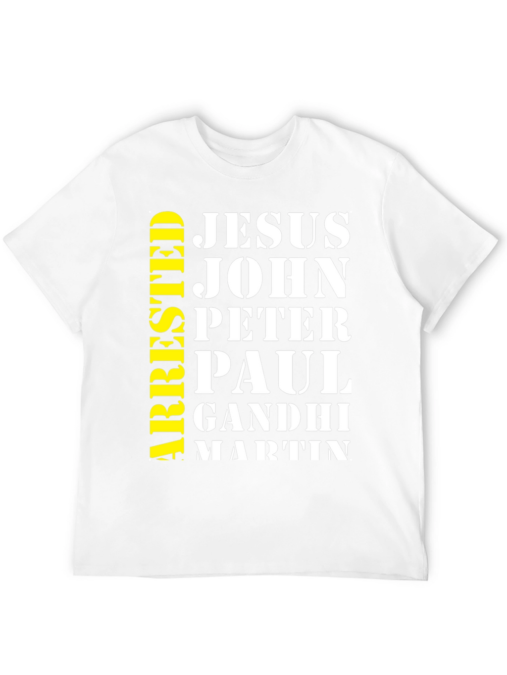Arrested Jesus John Peter Paul Gandhi Martin T-Shirt
