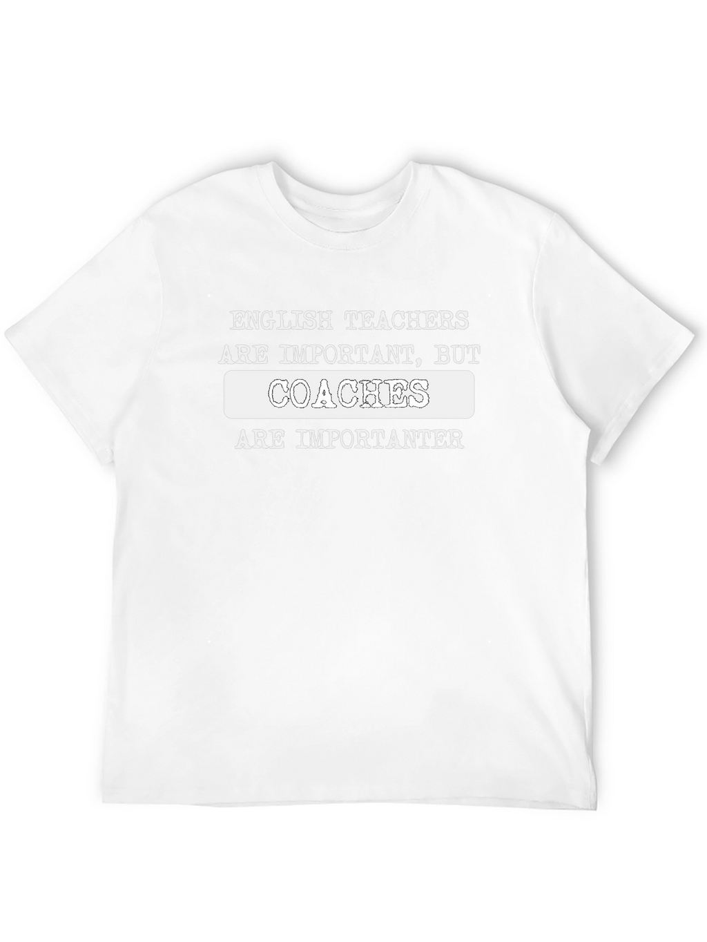 Coaches Are Importanter Funny Graphic T-Shirt