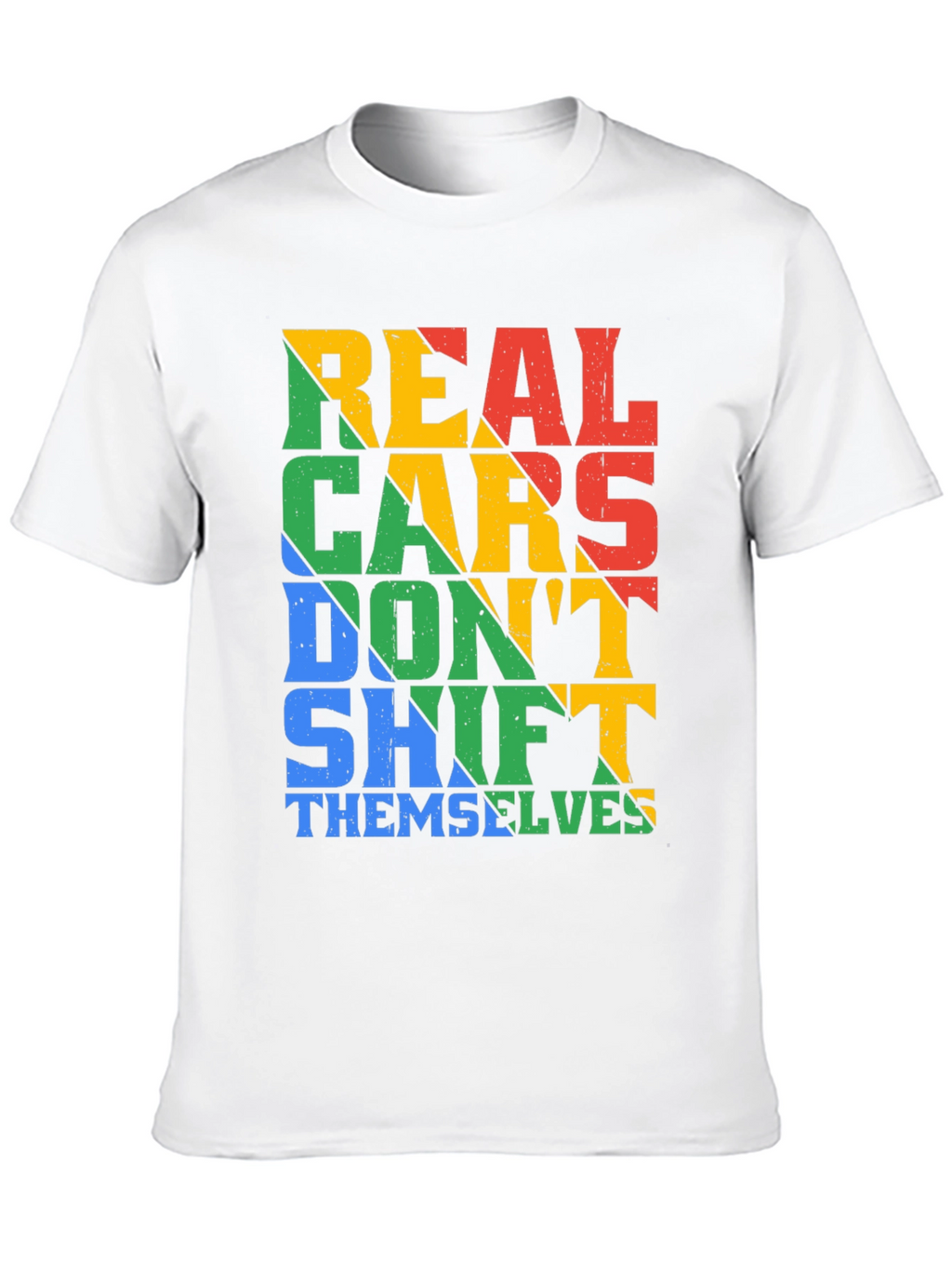 Real Cars Dont Shift Themselves T-Shirt