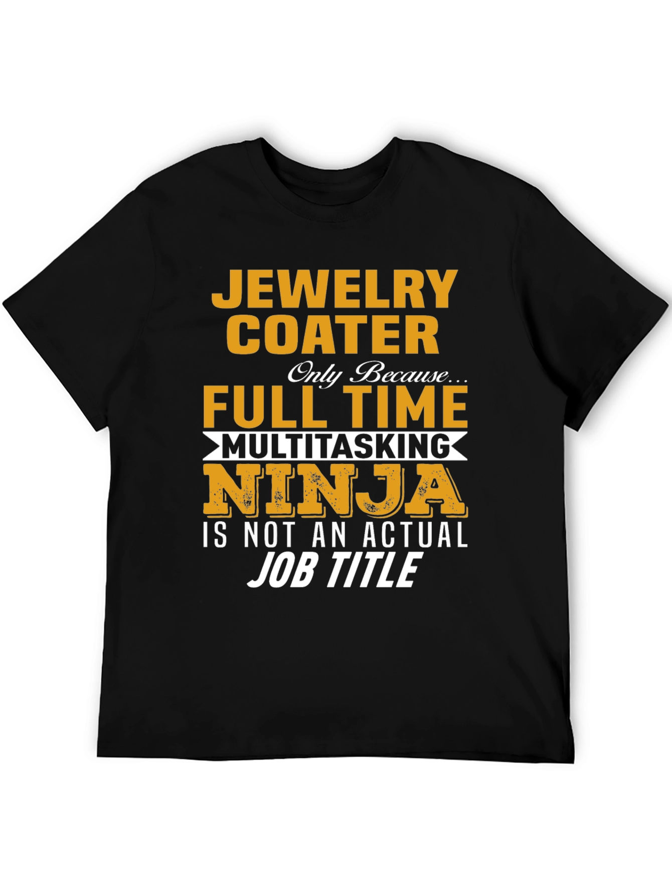 Jewelry Coater Full-Time Multitasking Ninja T-Shirt