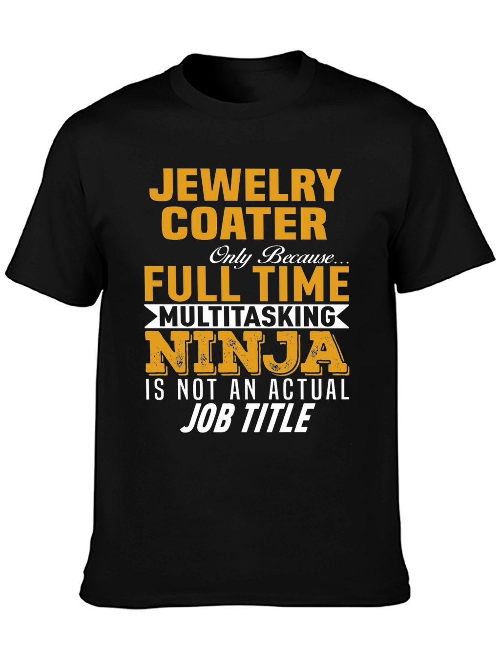 Jewelry Coater Full-Time Multitasking Ninja T-Shirt