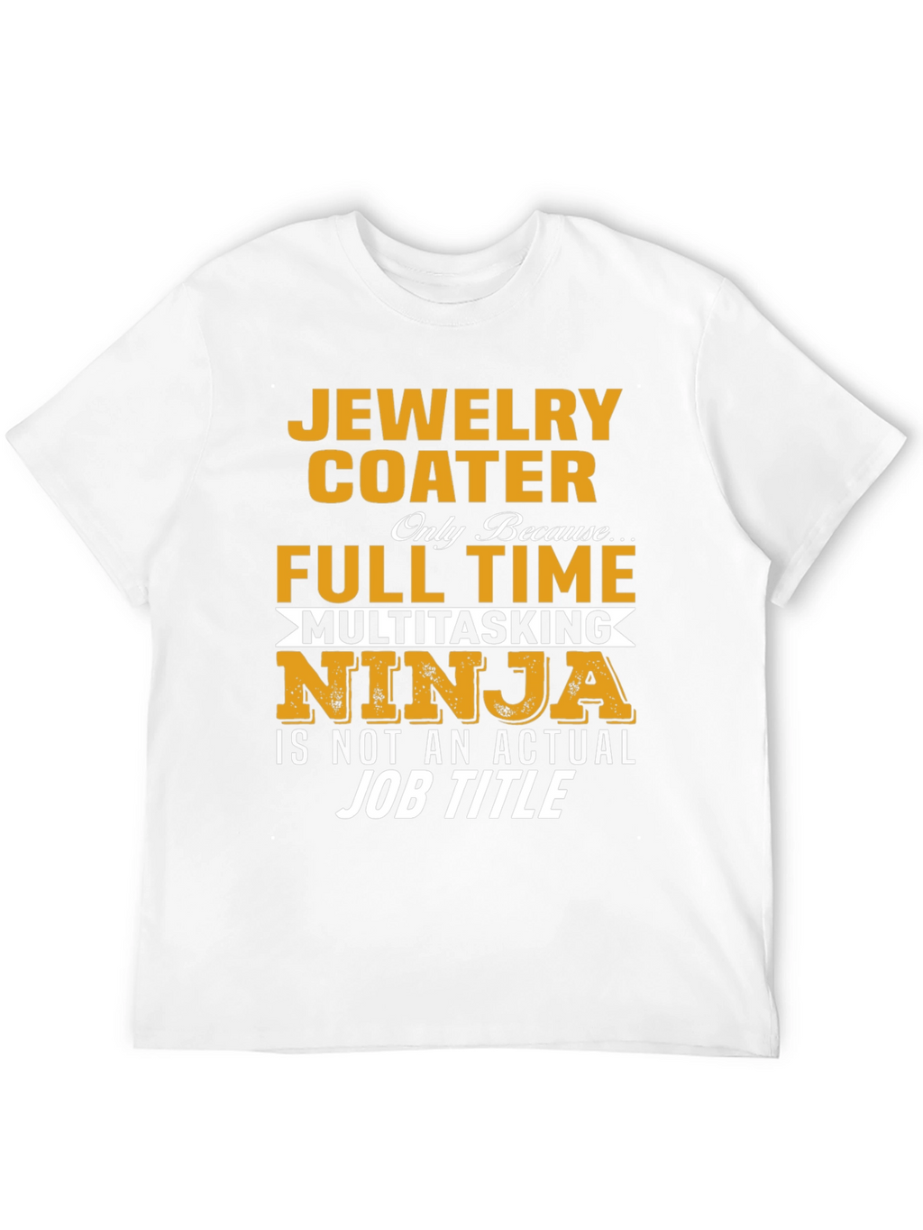 Jewelry Coater Full-Time Multitasking Ninja T-Shirt