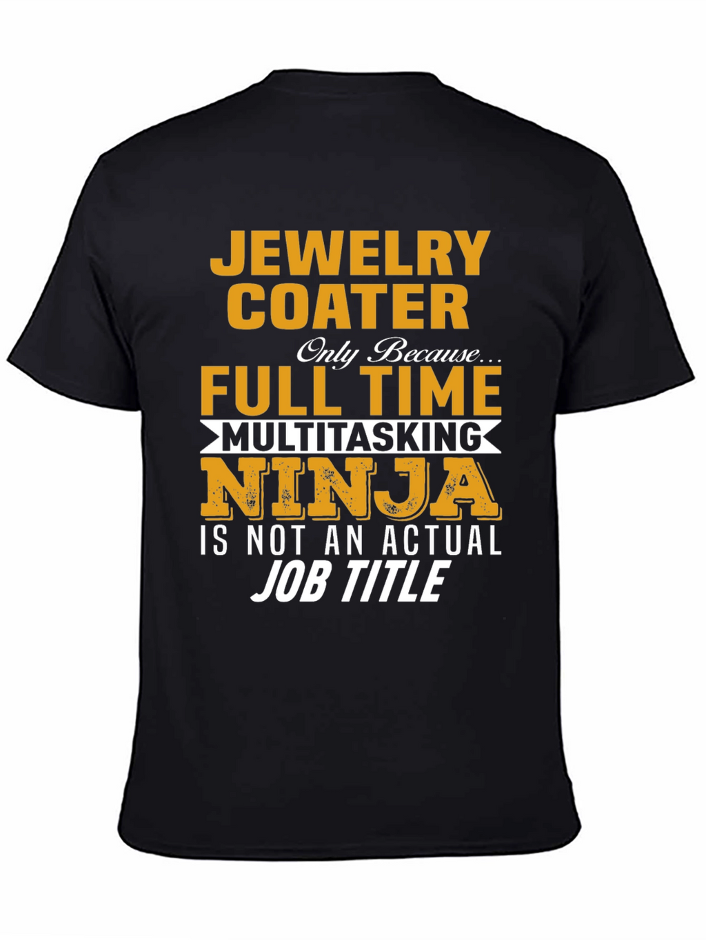 Jewelry Coater Full-Time Multitasking Ninja T-Shirt