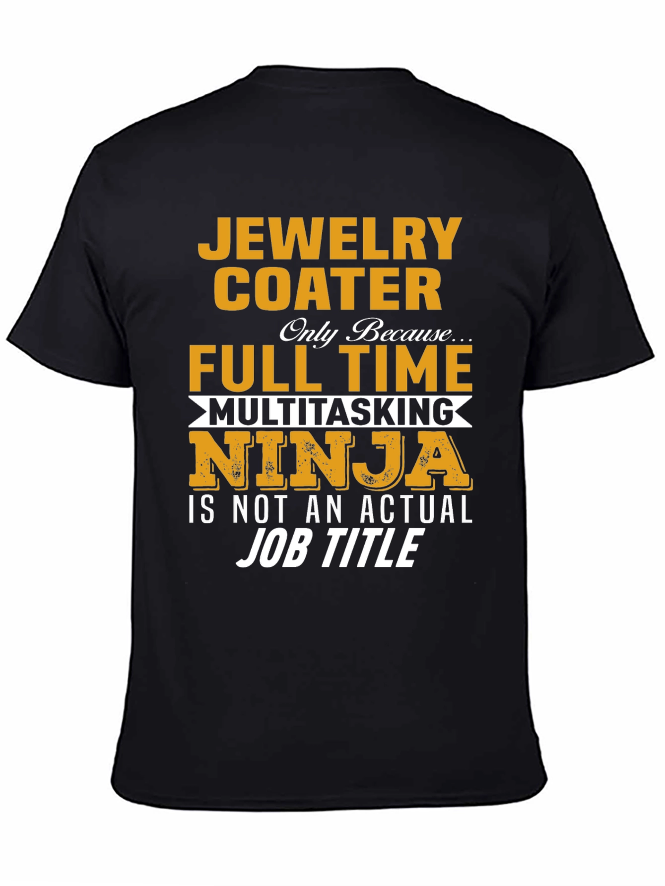 Jewelry Coater Full-Time Multitasking Ninja T-Shirt
