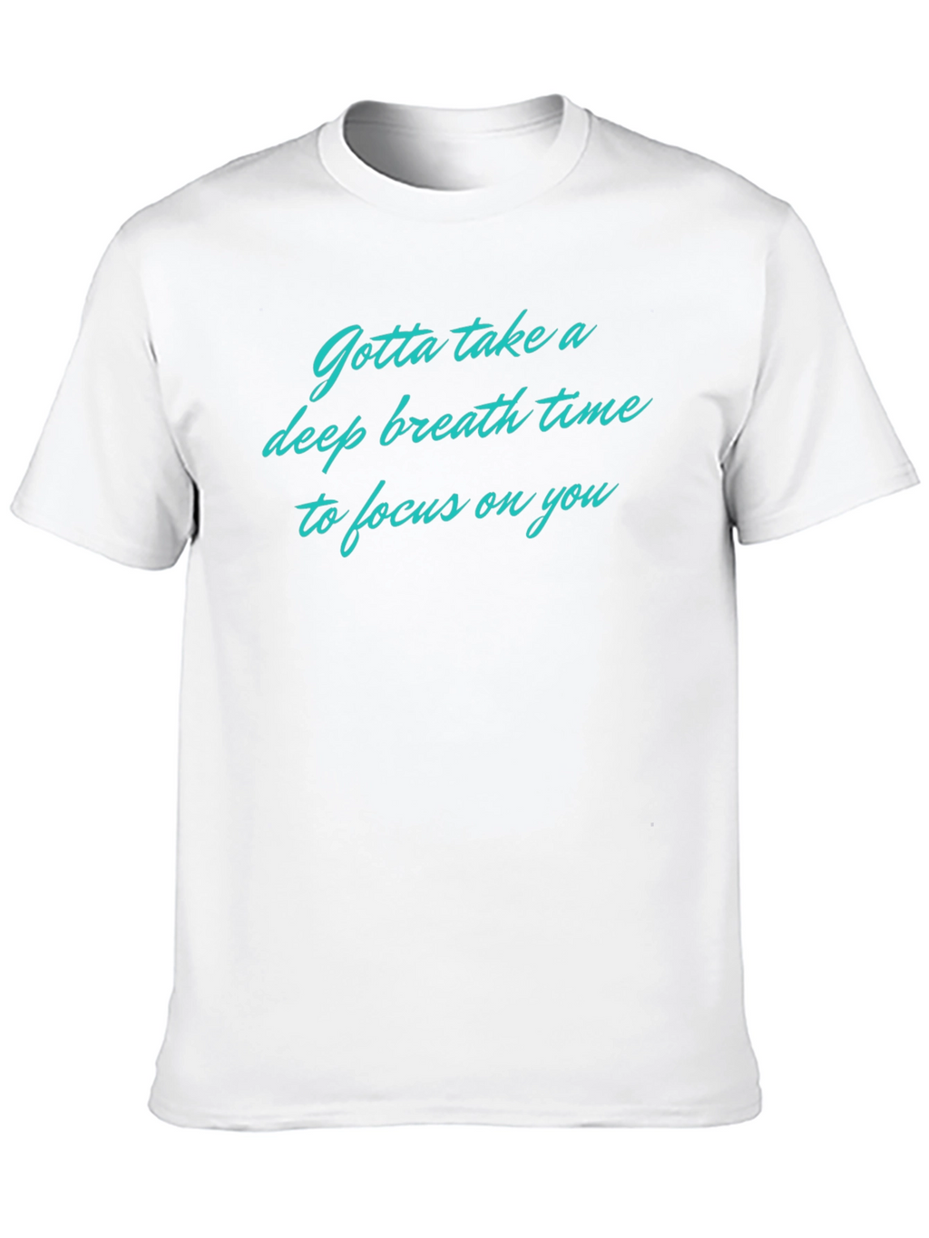 Relaxation T-Shirt: Deep Breath Focus on You