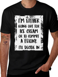 Funny Ice Cream or Felony Graphic T-Shirt