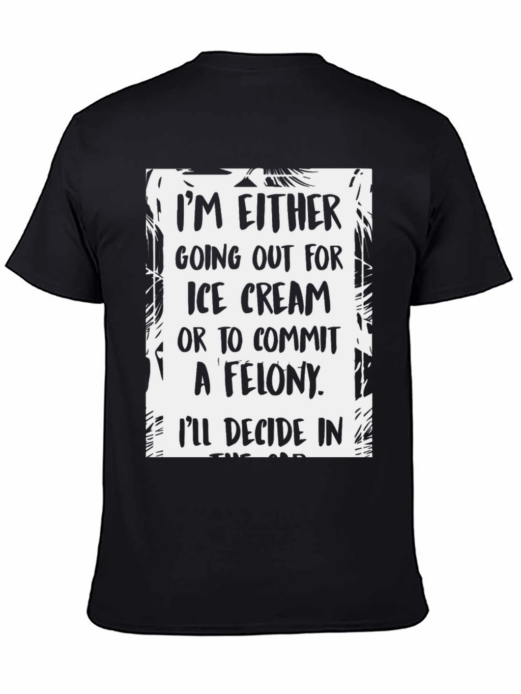 Funny Ice Cream or Felony Graphic T-Shirt