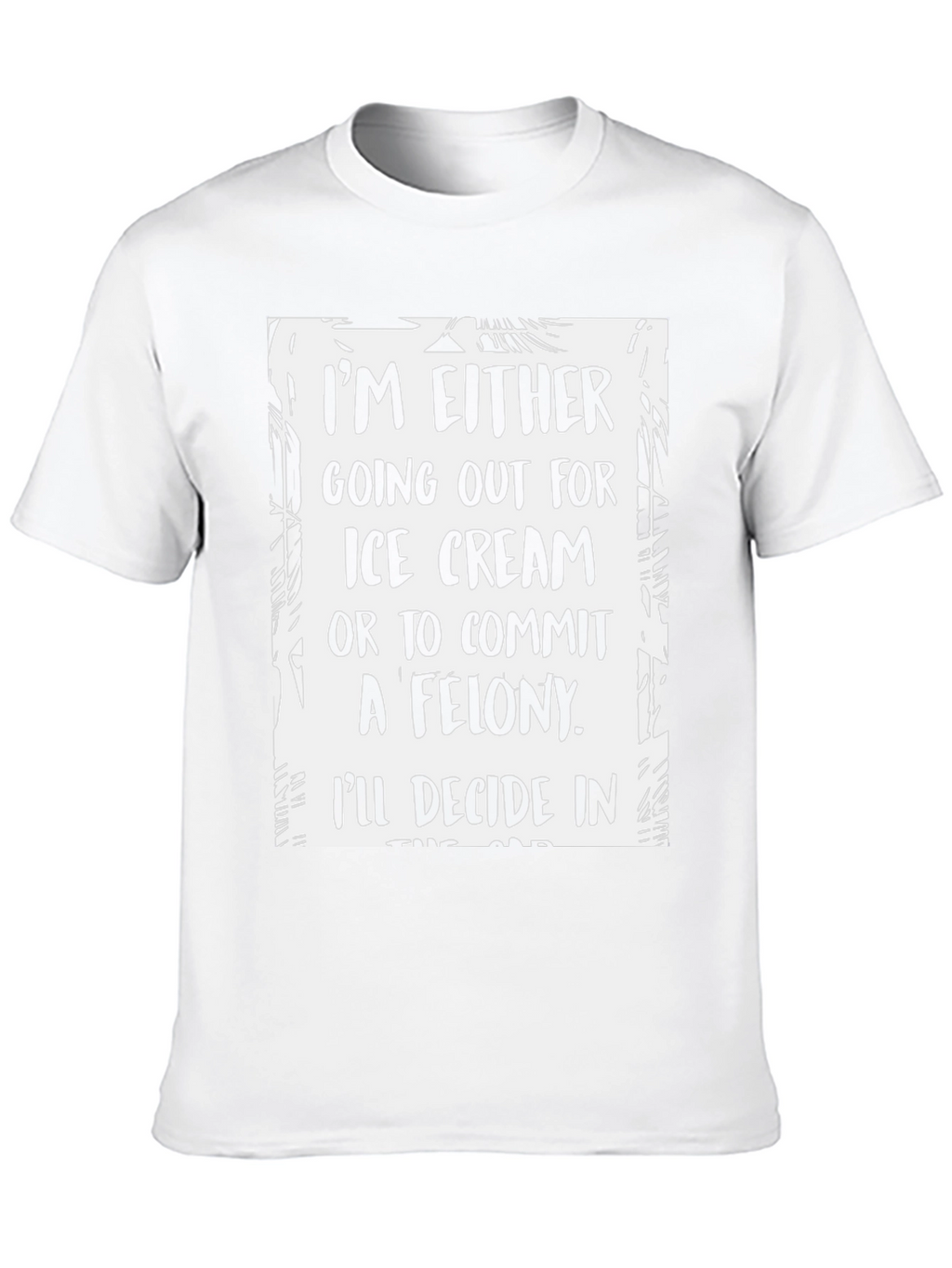 Funny Ice Cream or Felony Graphic T-Shirt
