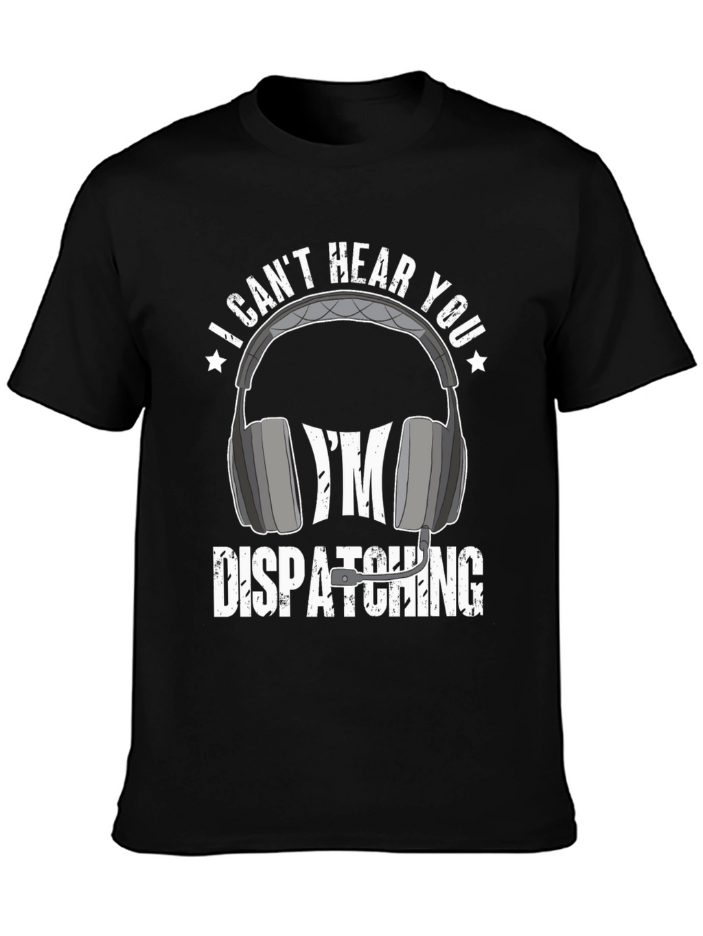 Dispatcher T-Shirt - I Cant Hear You Tee