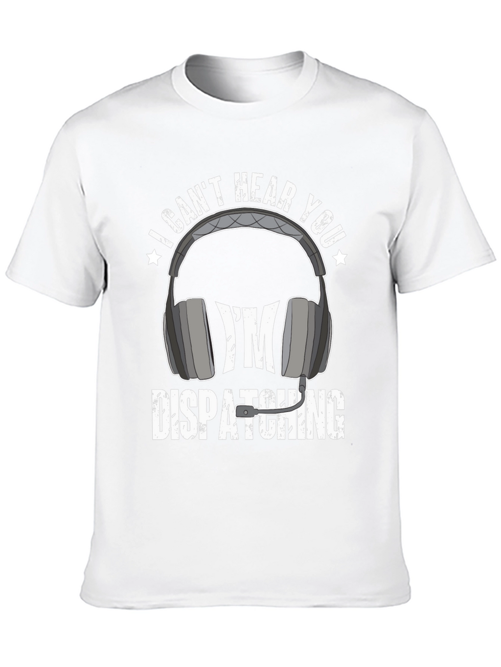 Dispatcher T-Shirt - I Cant Hear You Tee