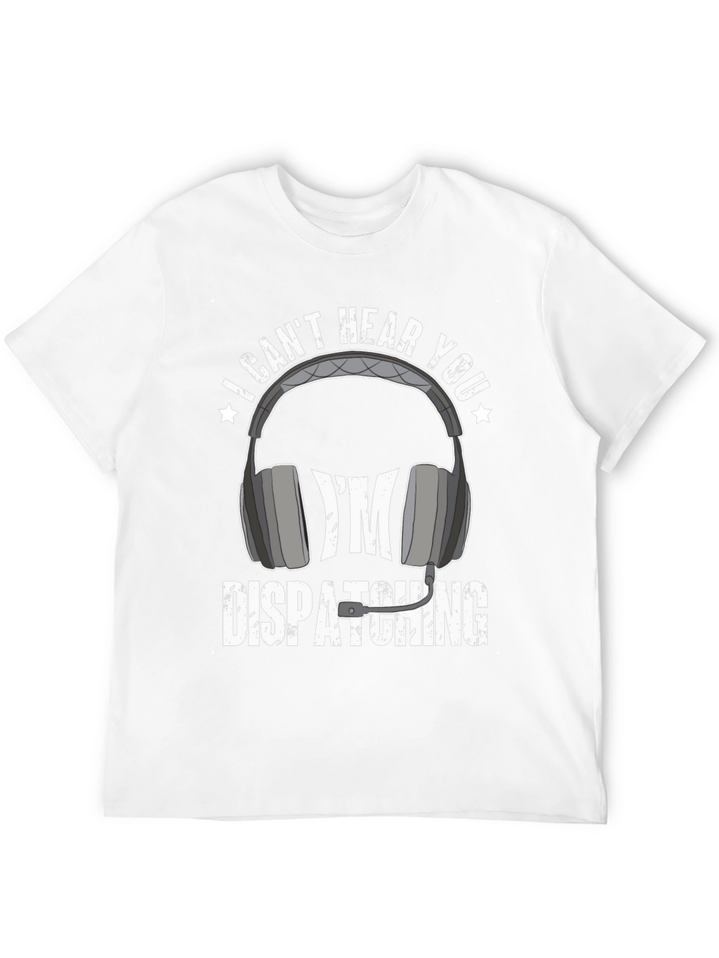 Dispatcher T-Shirt - I Cant Hear You Tee