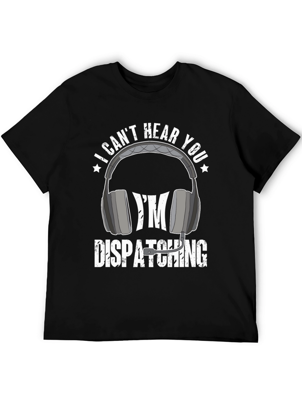Dispatcher T-Shirt - I Cant Hear You Tee