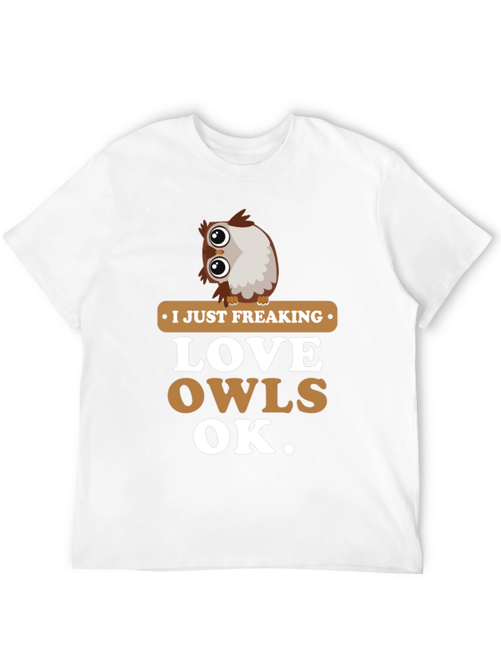 I Just Freaking Love Owls Graphic T-Shirt