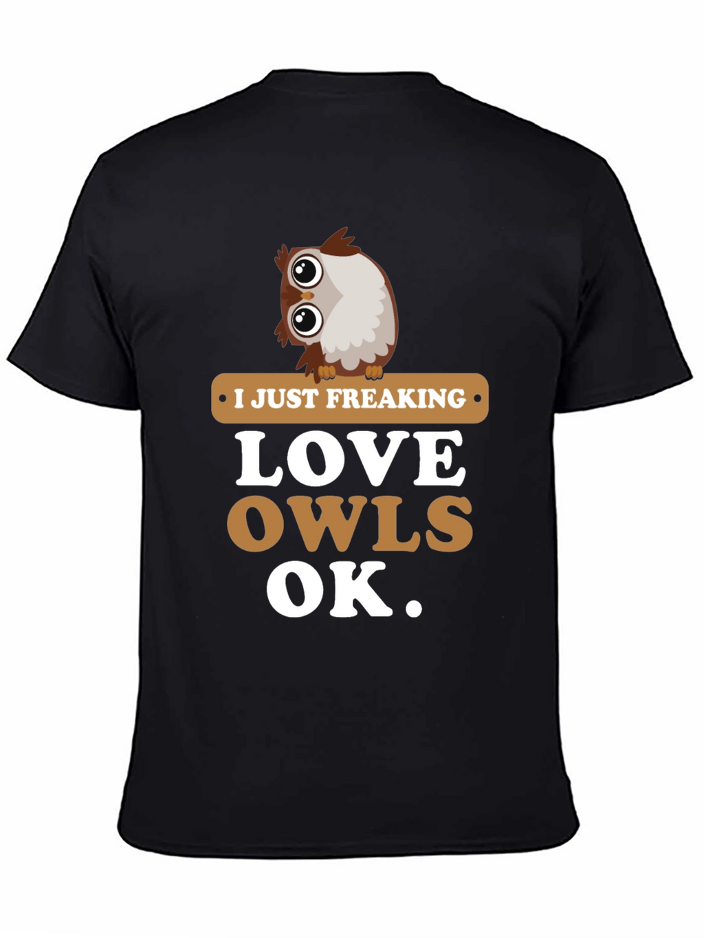 I Just Freaking Love Owls Graphic T-Shirt
