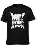 Funny T-Shirt: Me? Weird? Always.