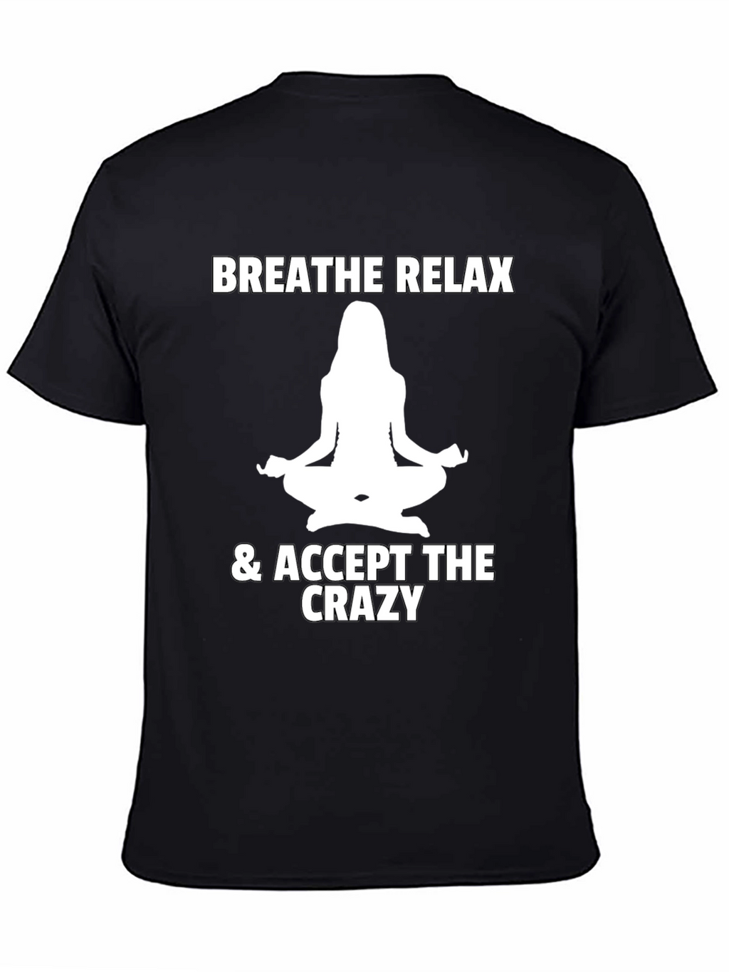Breathe Relax Accept the Crazy T-Shirt