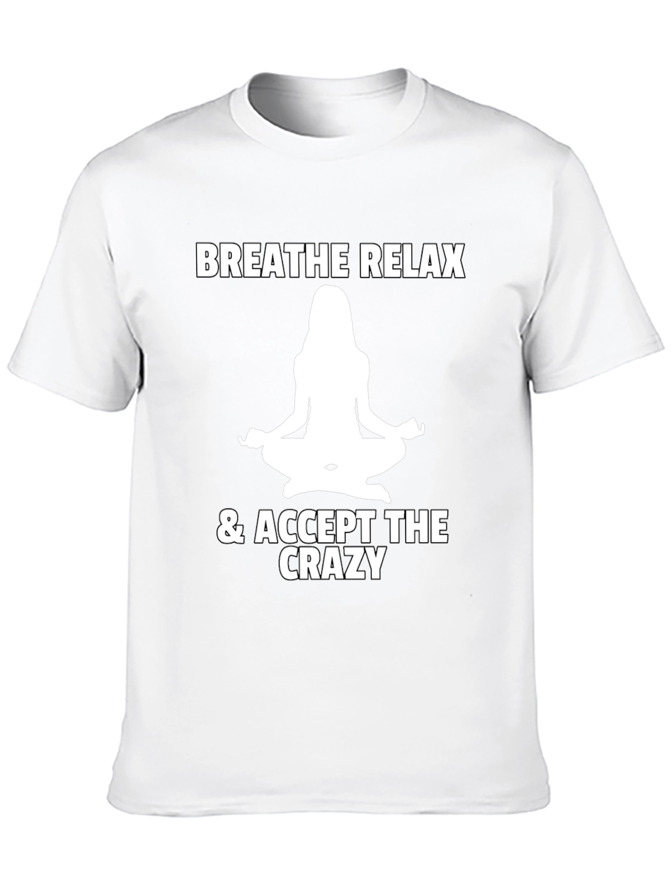 Breathe Relax Accept the Crazy T-Shirt