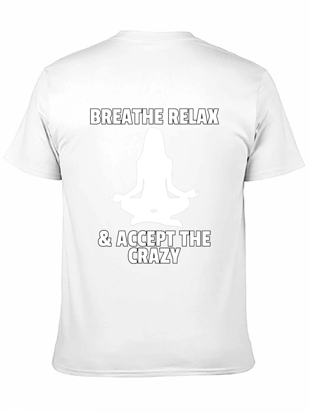 Breathe Relax Accept the Crazy T-Shirt