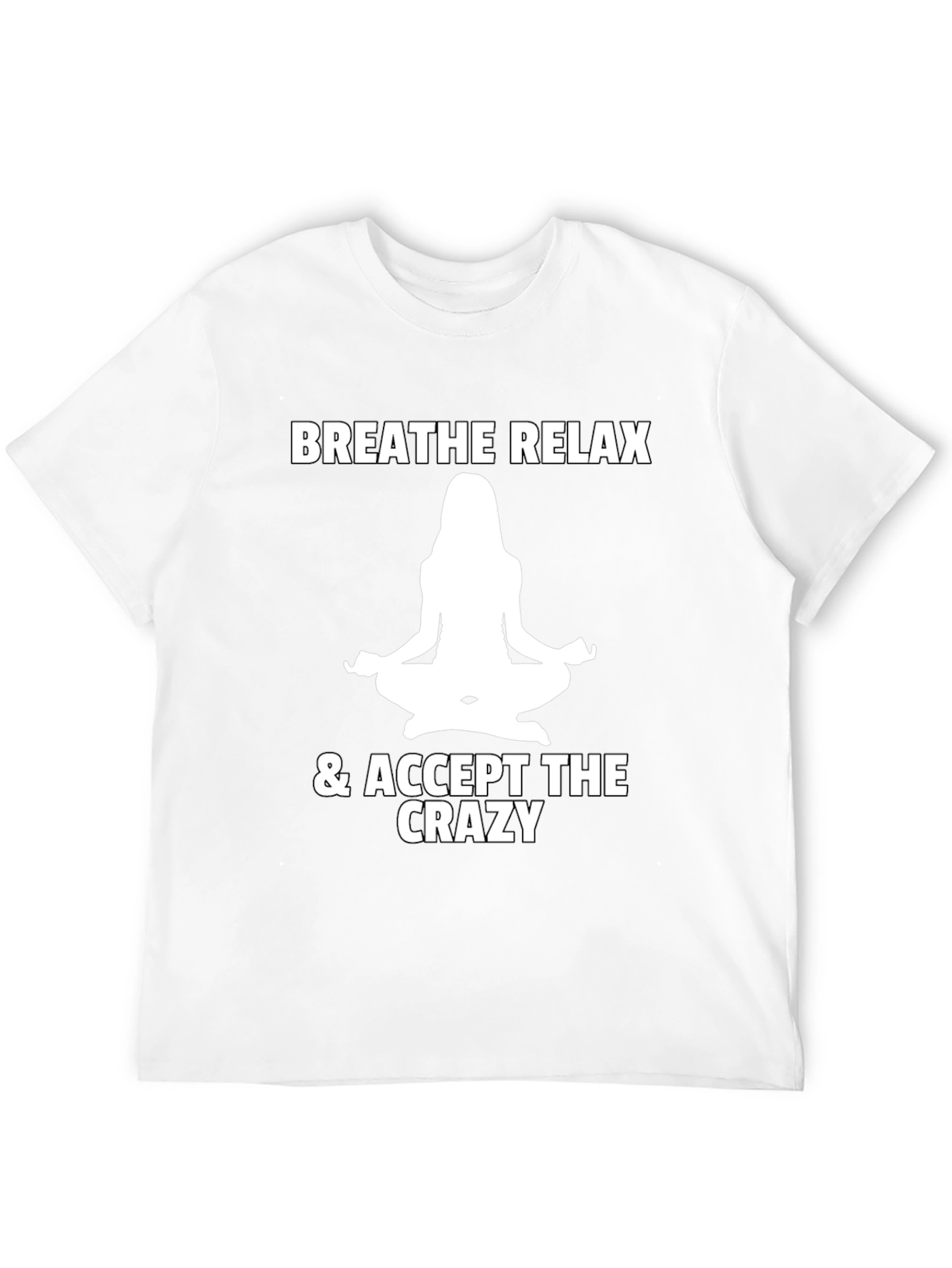 Breathe Relax Accept the Crazy T-Shirt