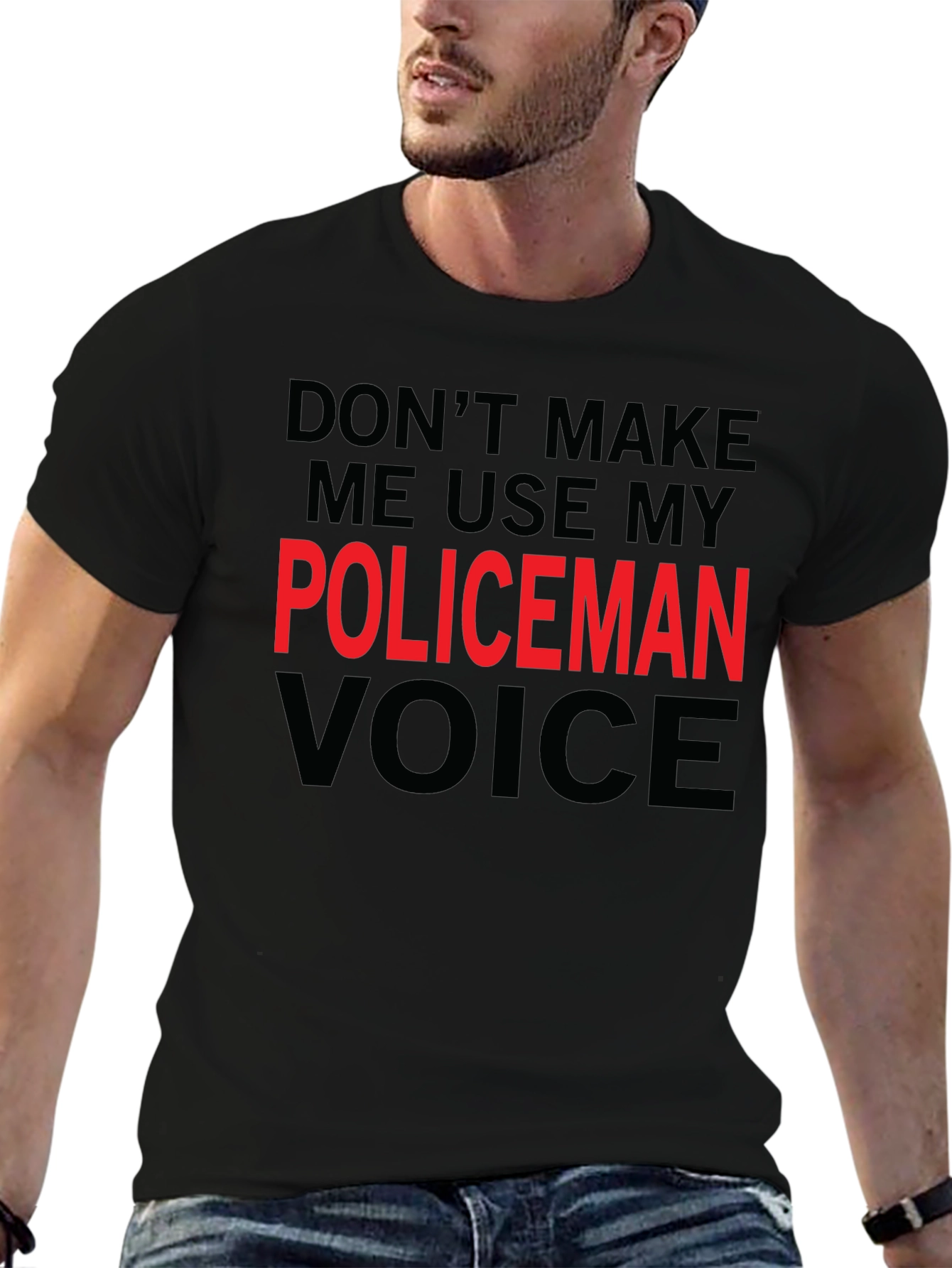 Dont Make Me Use My Policeman Voice Funny T-Shirt