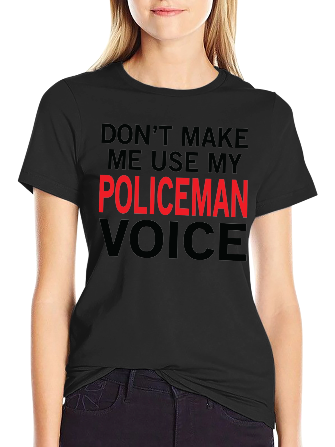 Dont Make Me Use My Policeman Voice Funny T-Shirt