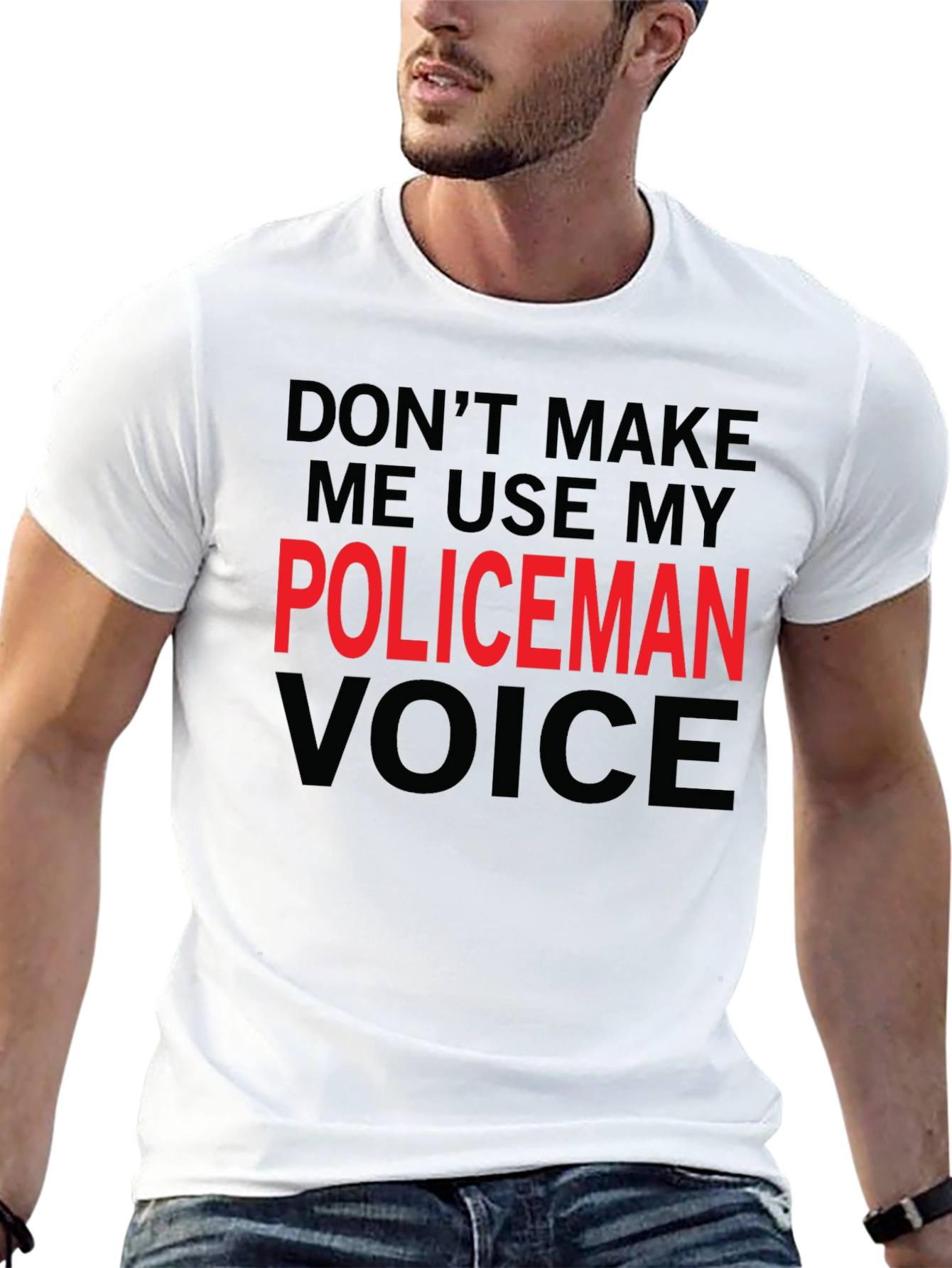 Dont Make Me Use My Policeman Voice Funny T-Shirt