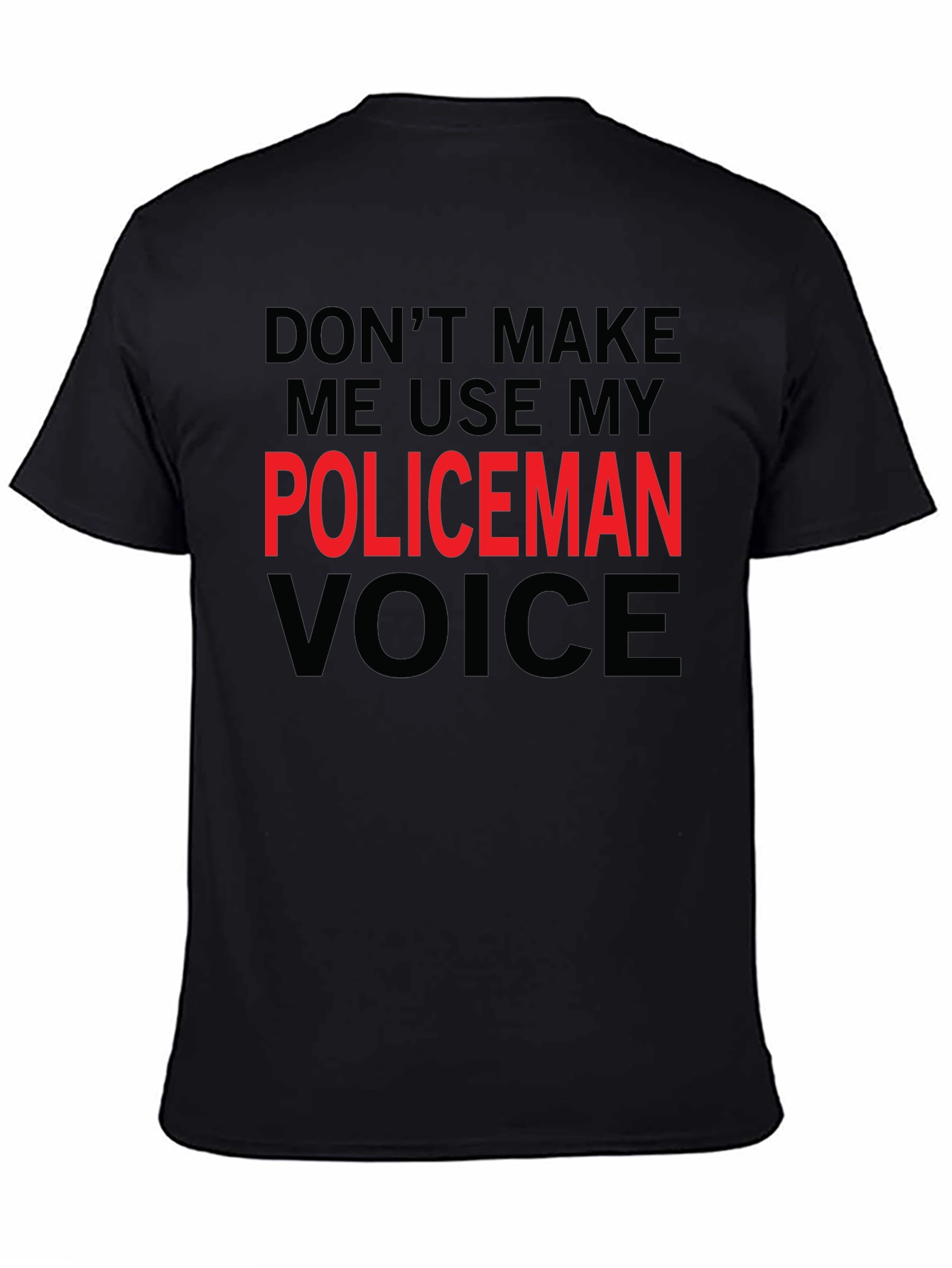 Dont Make Me Use My Policeman Voice Funny T-Shirt