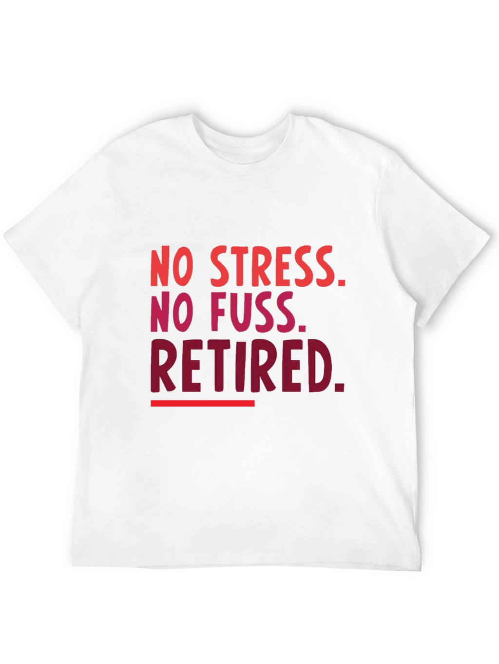 Retired T-Shirt - No Stress No Fuss!