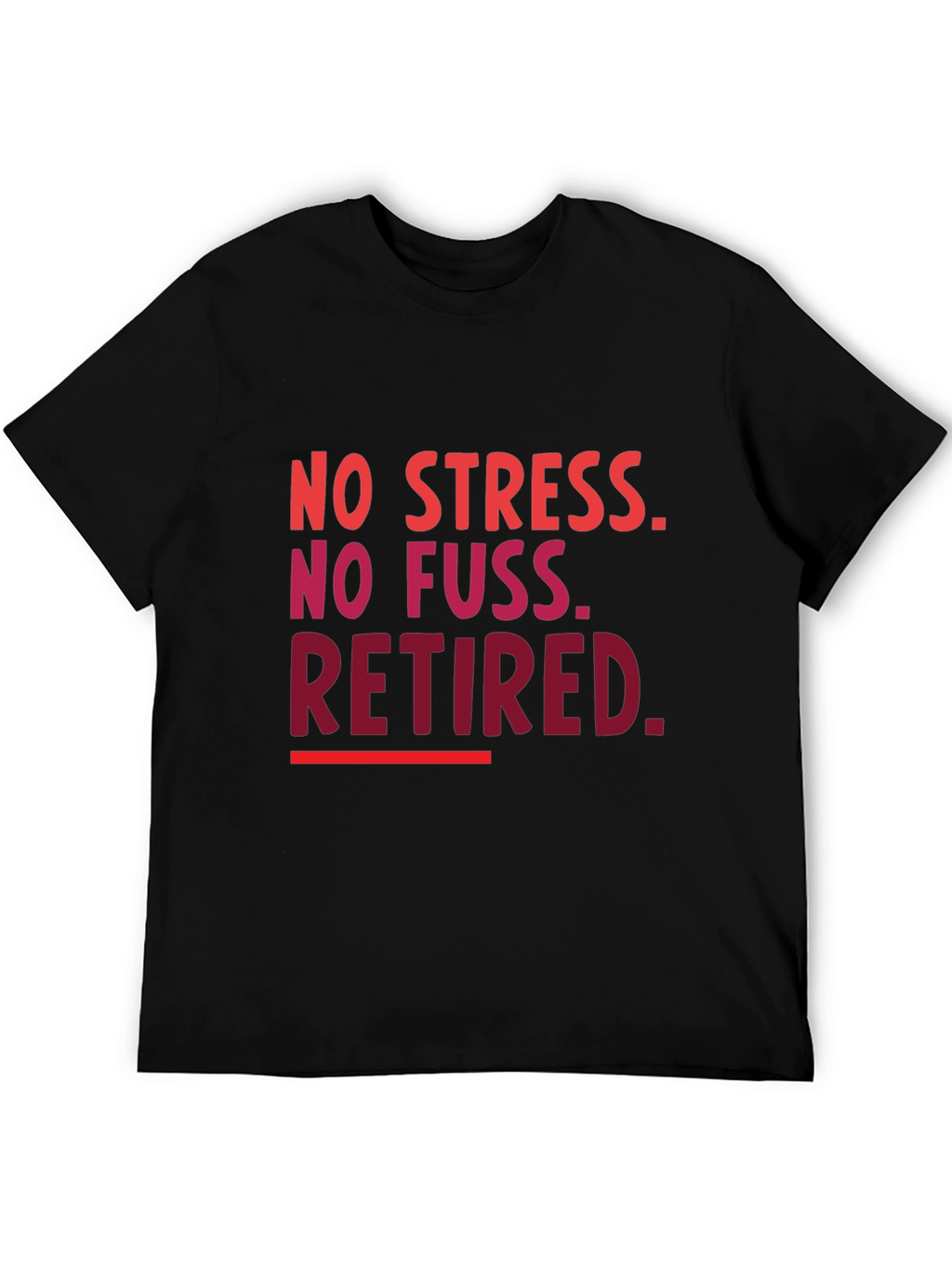 Retired T-Shirt - No Stress No Fuss!