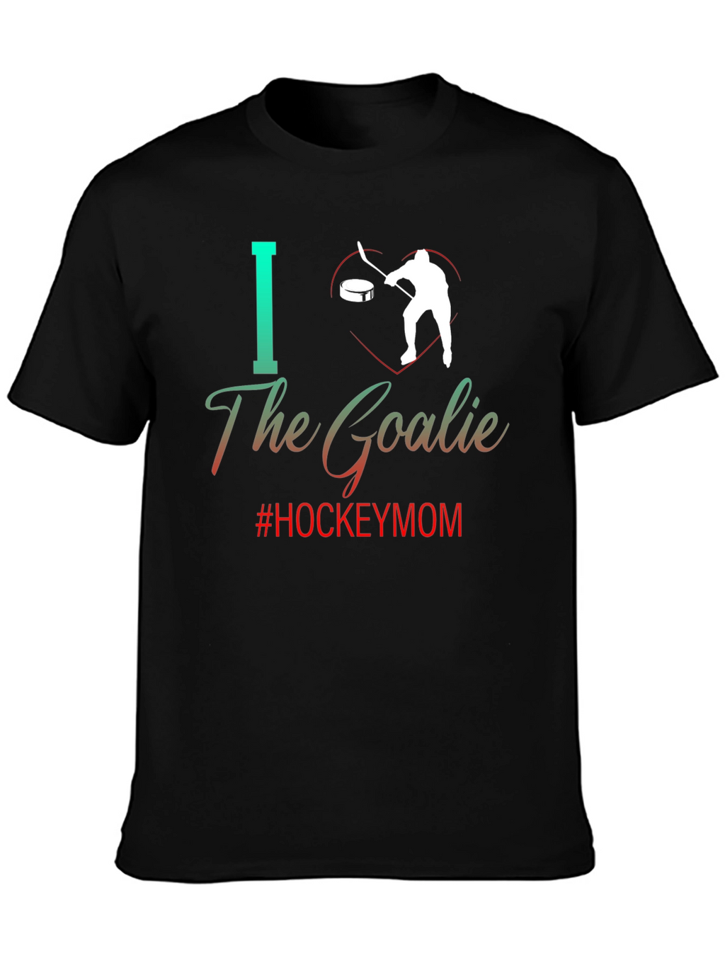 I Love The Goalie Hockey Mom Tee