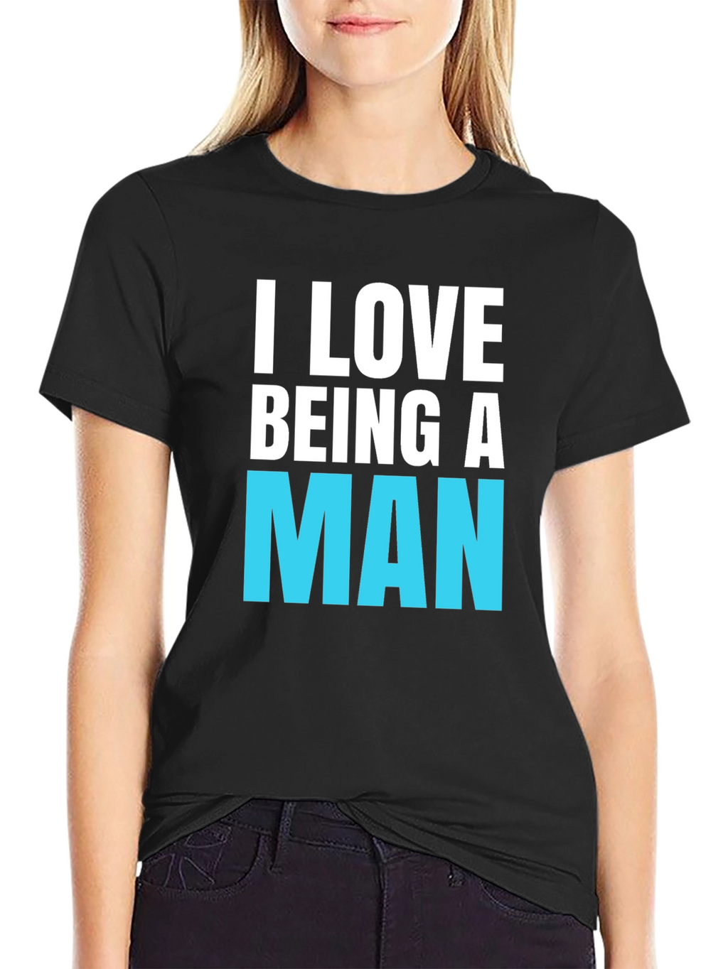 I Love Being A Man T-Shirt