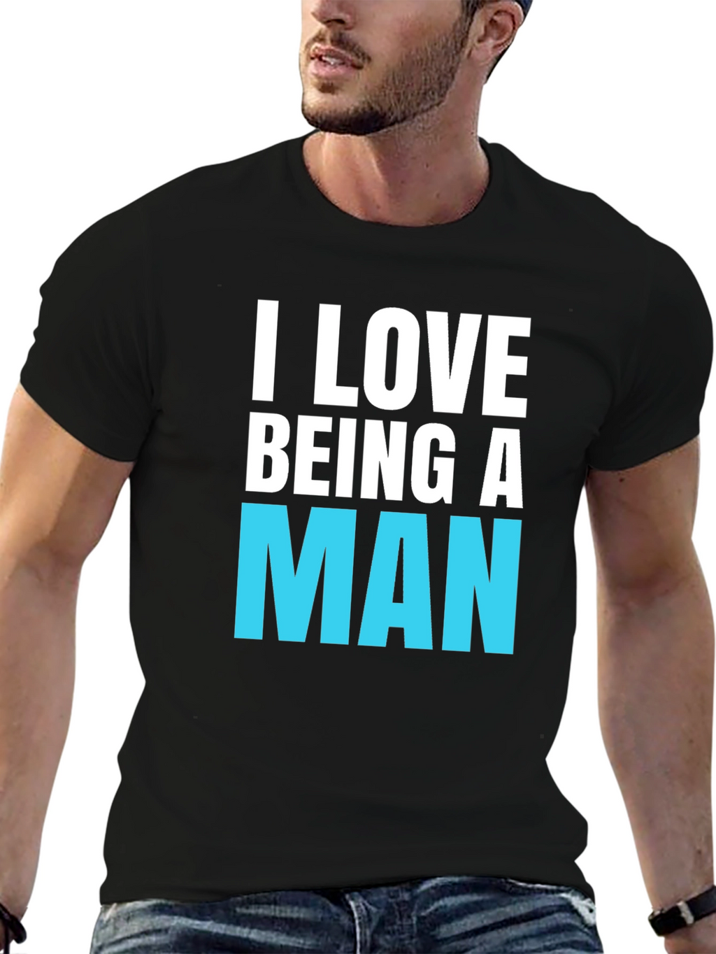 I Love Being A Man T-Shirt