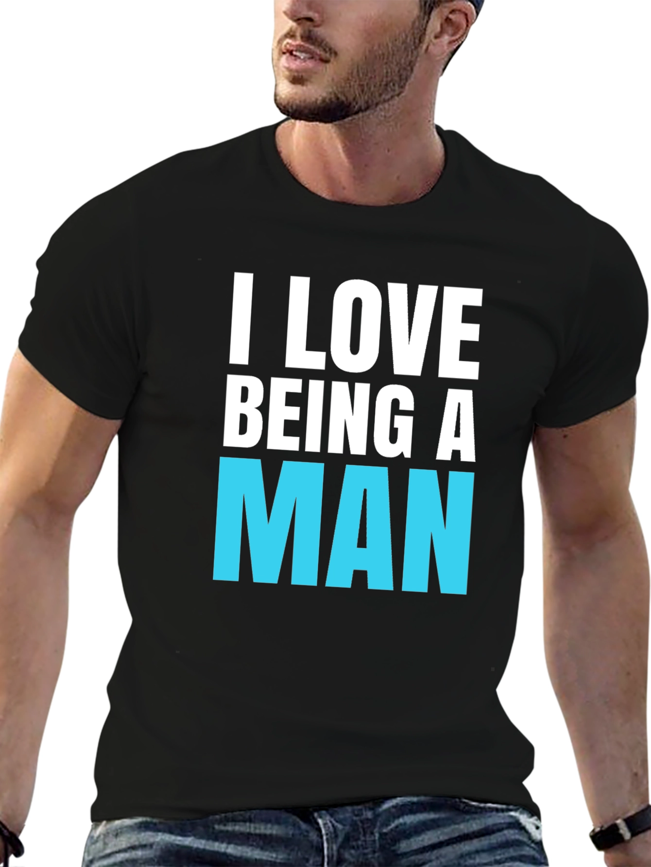 I Love Being A Man T-Shirt