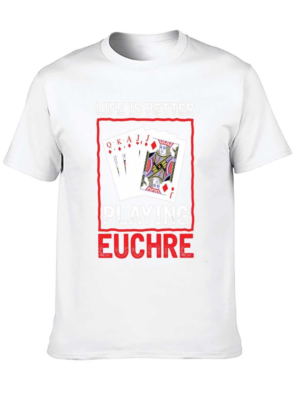 Life is Better Playing Euchre T-Shirt