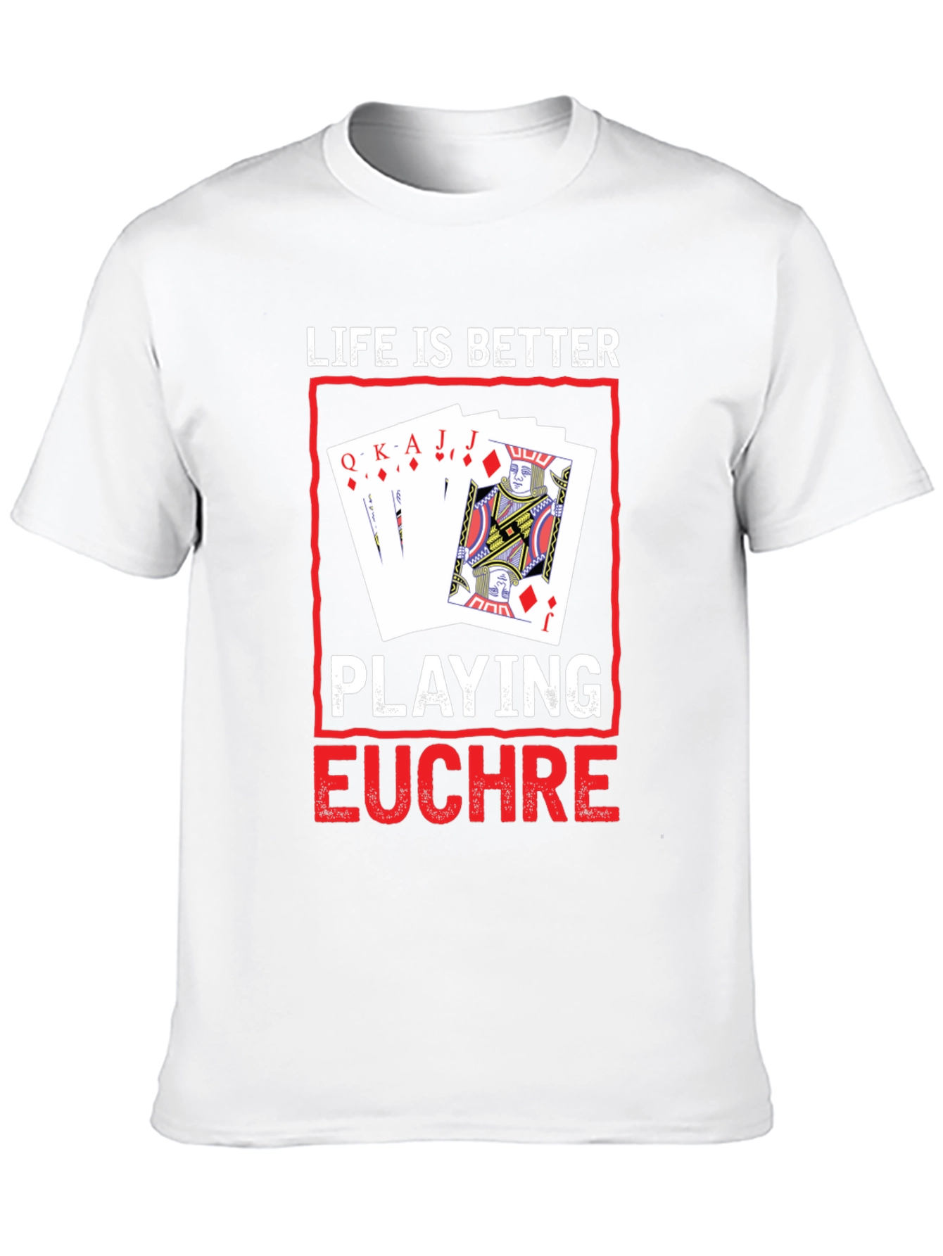 Life is Better Playing Euchre T-Shirt