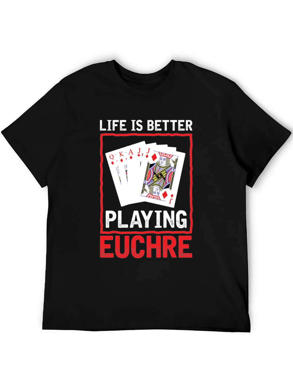 Life is Better Playing Euchre T-Shirt