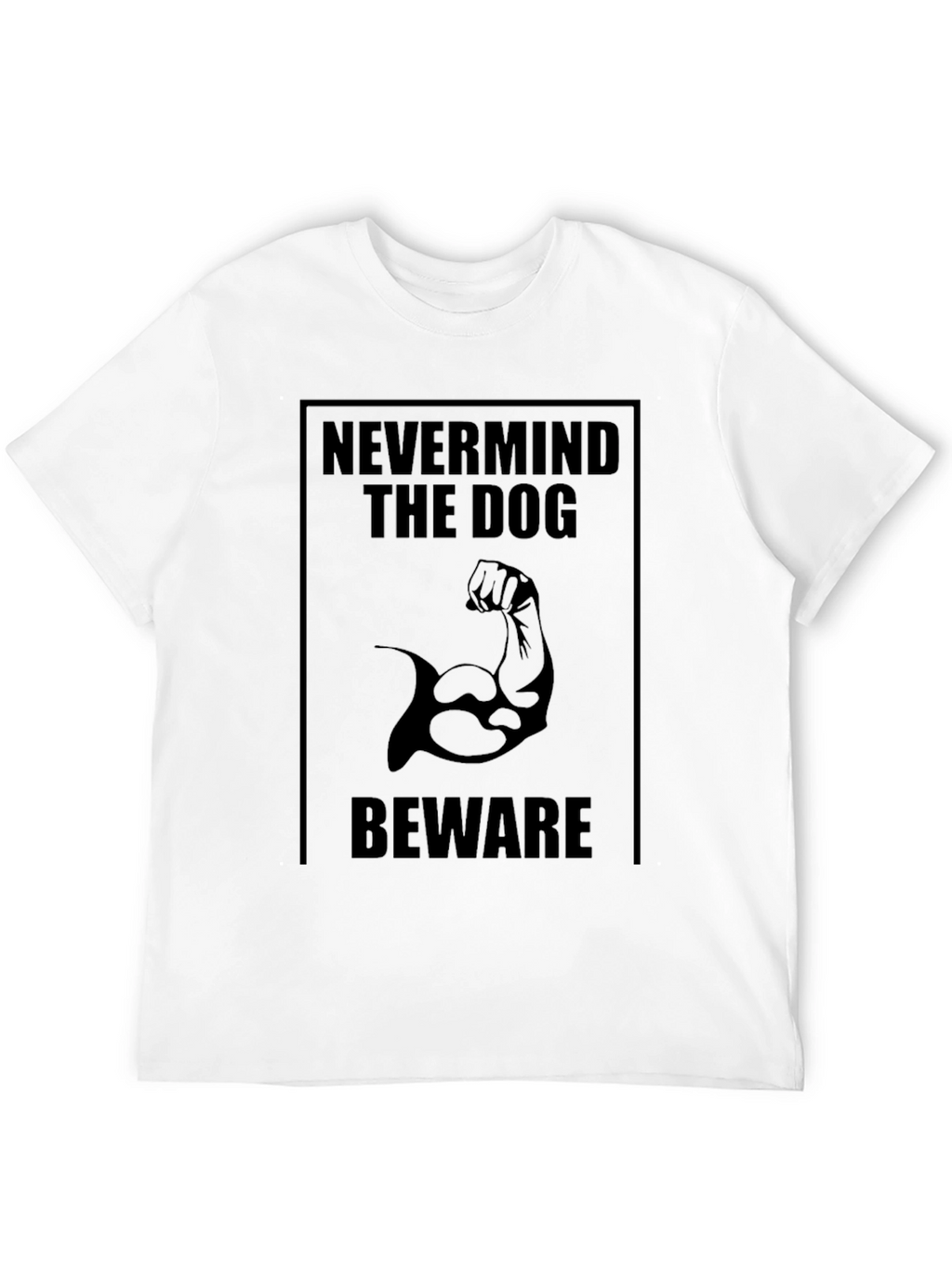 Nevermind the Dog Beware T-Shirt