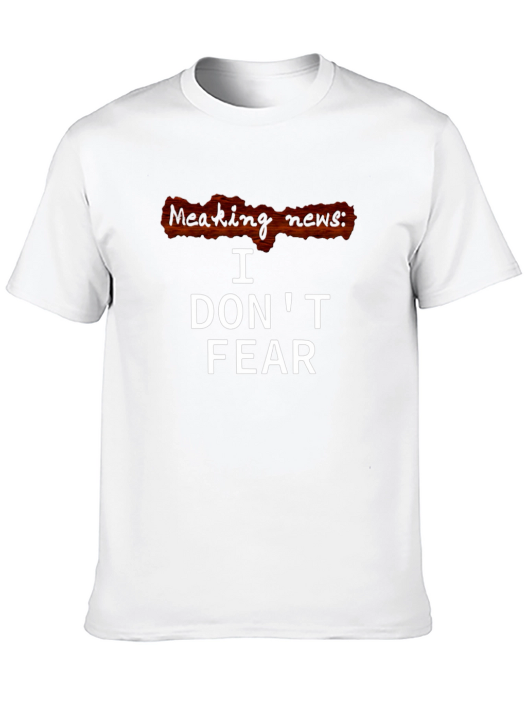 I Dont Fear T-Shirt - Breaking News Graphic Tee