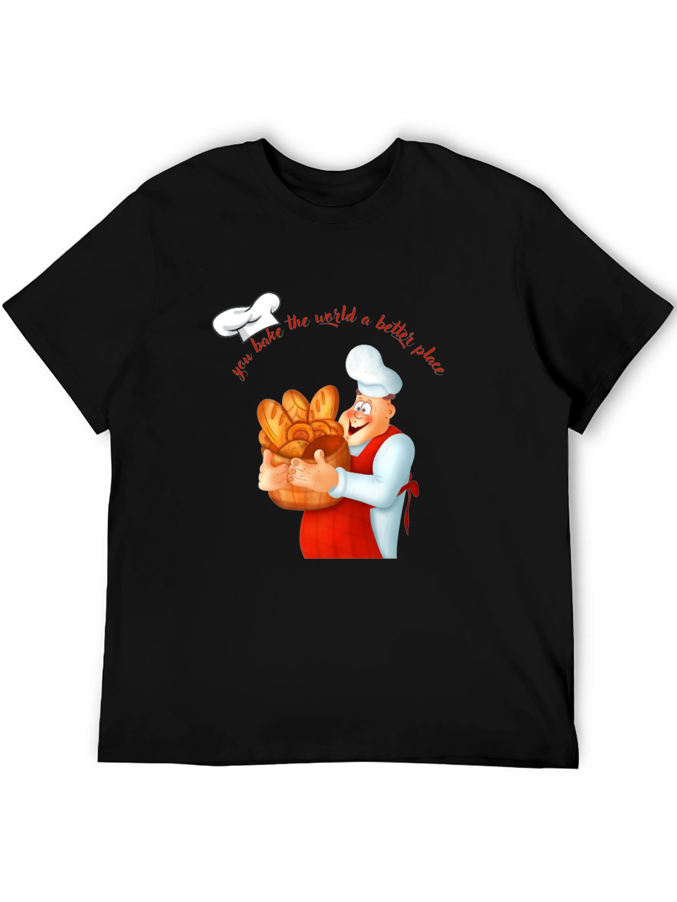 Baker T-Shirt - You Bake the World a Better Place