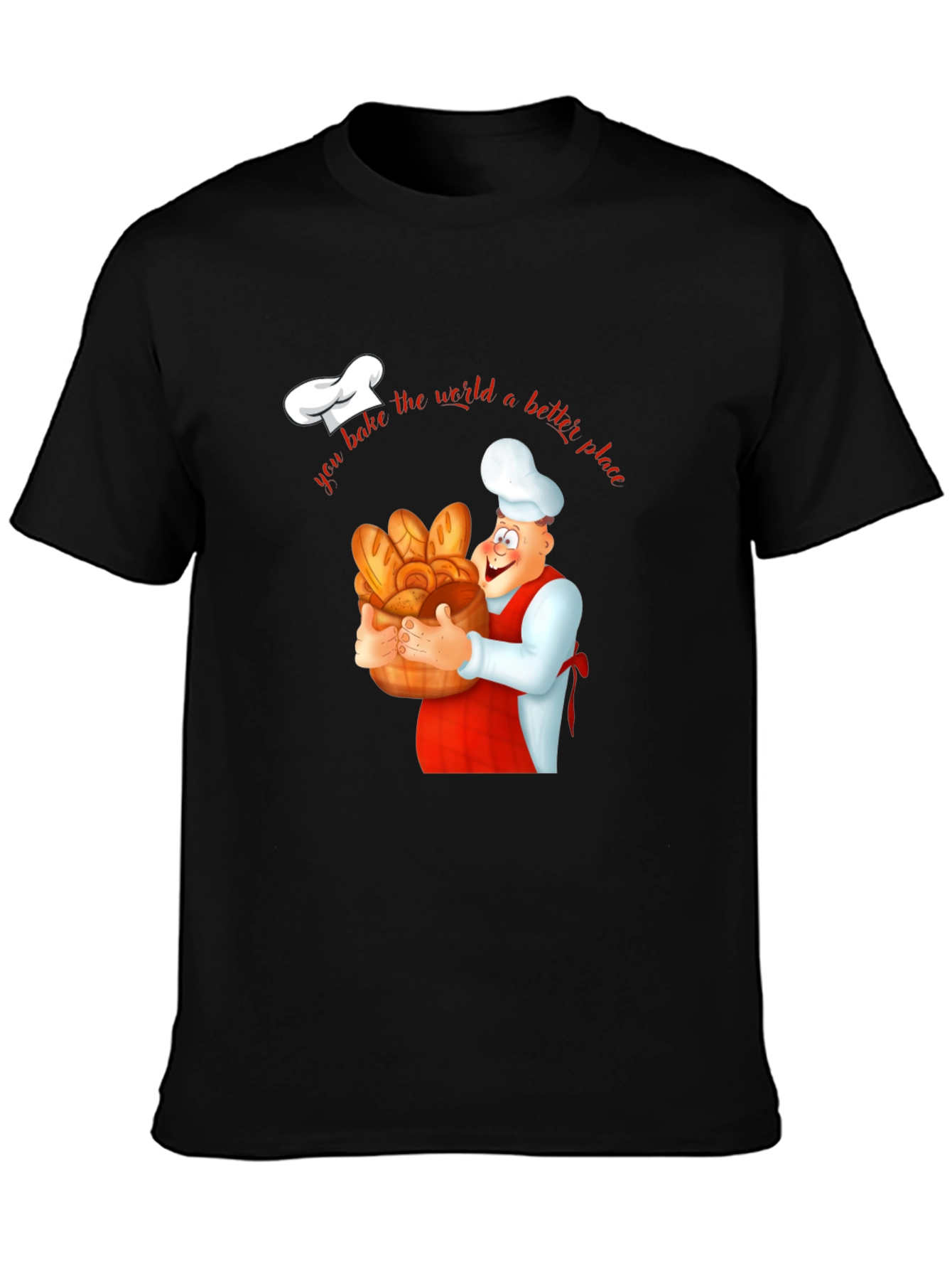 Baker T-Shirt - You Bake the World a Better Place