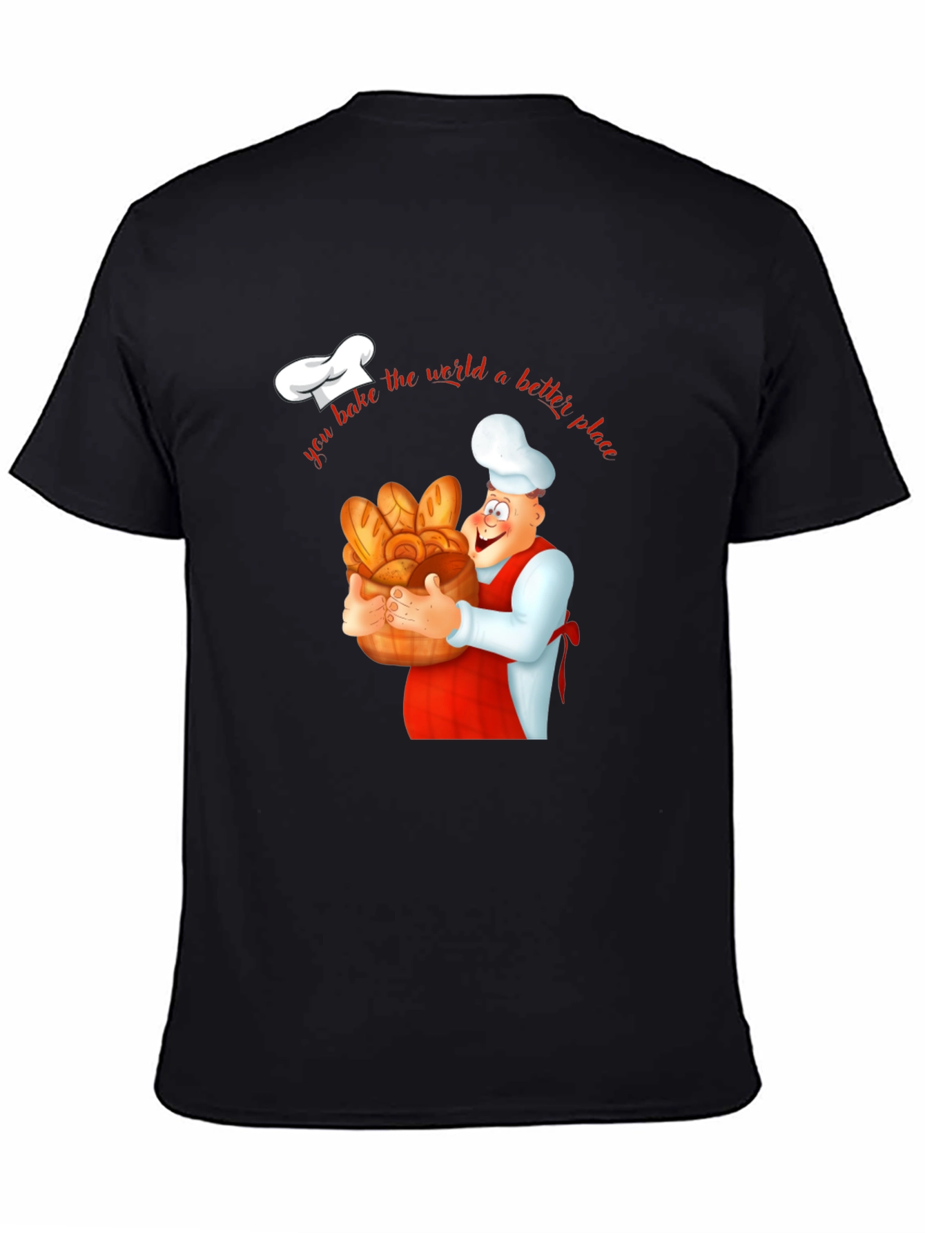 Baker T-Shirt - You Bake the World a Better Place