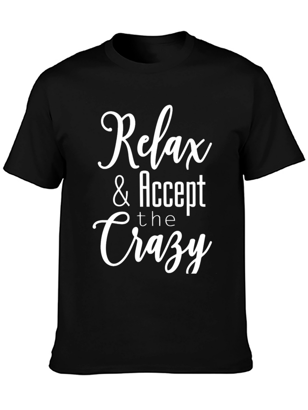 Relax & Accept the Crazy Graphic T-Shirt