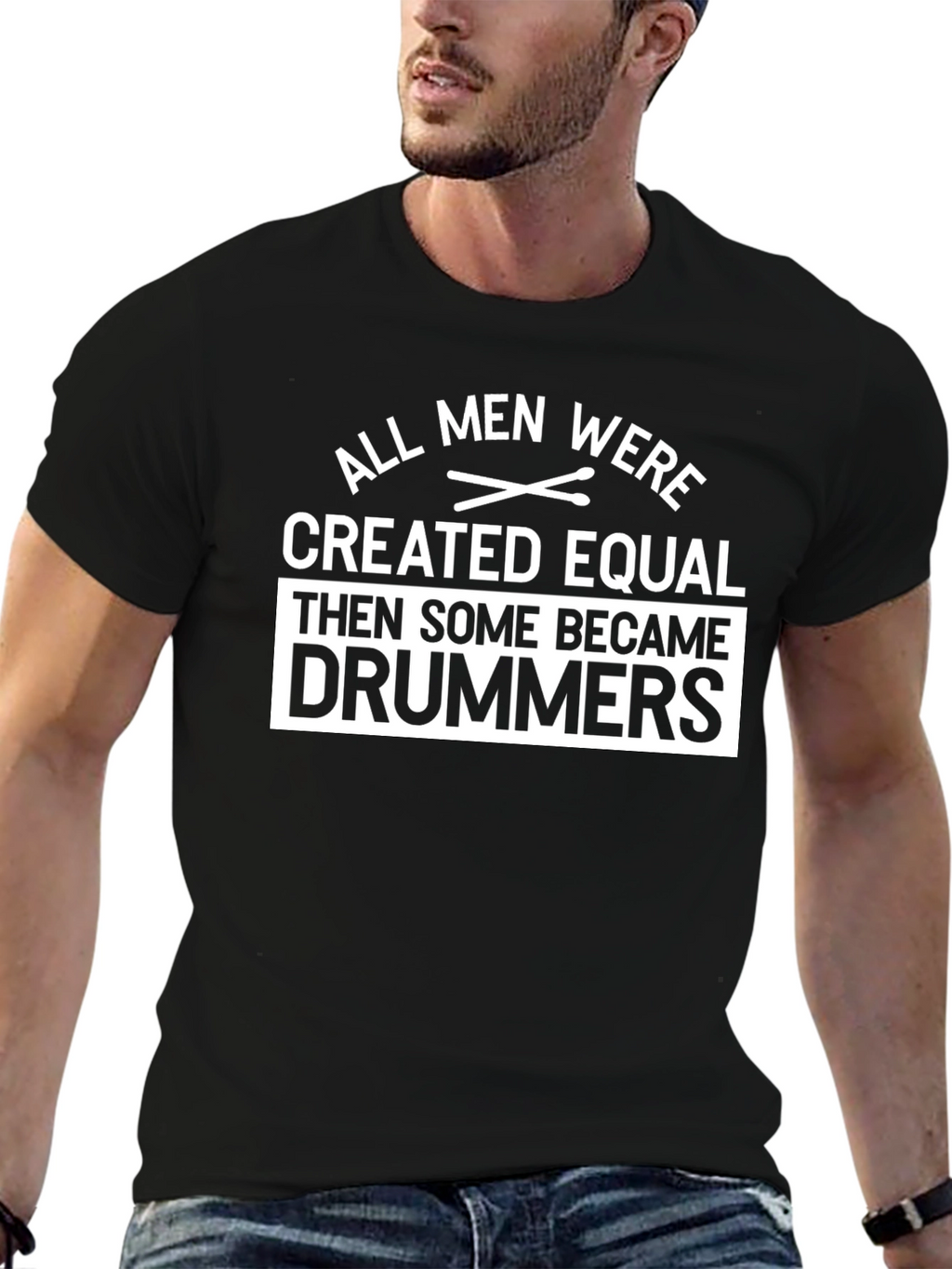 All Men Were Created Equal Then Drummers T-Shirt